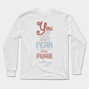 You can't let fear steal your funk [HIMYM] Long Sleeve T-Shirt